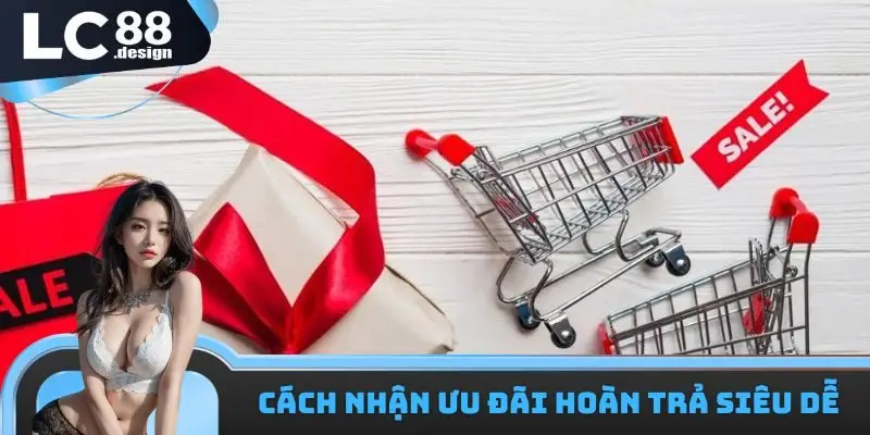 Cách nhận ưu đãi hoàn trả siêu dễ