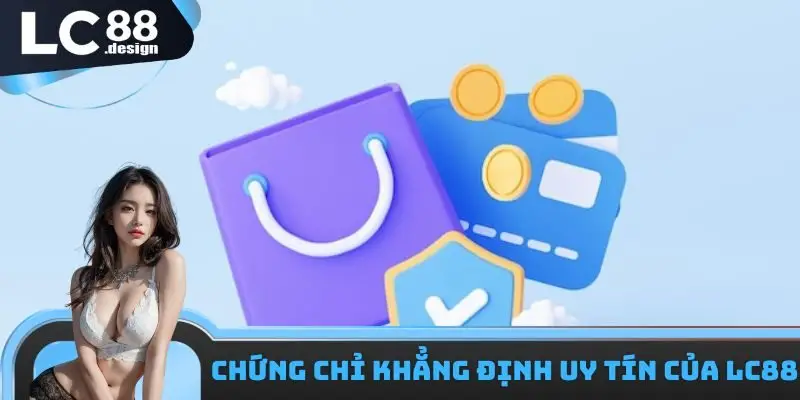 Chứng chỉ khẳng định uy tín của LC88