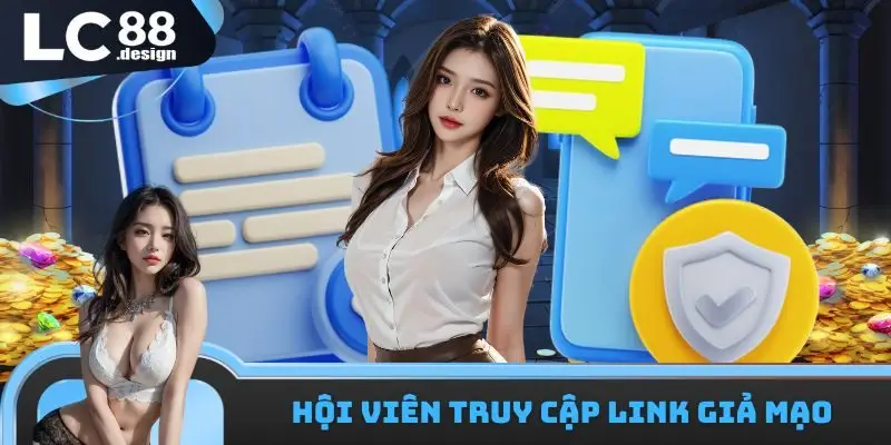 Hội viên truy cập link nhà cái giả mạo 