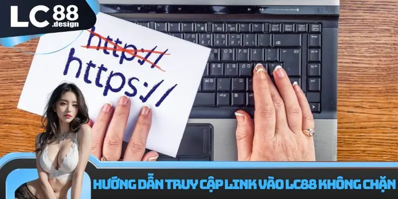 Hướng dẫn truy cập link vào LC88 không chặn