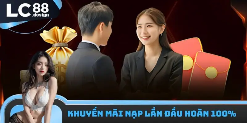 Khuyến mãi LC88 nạp lần đầu nhận hoàn 100%