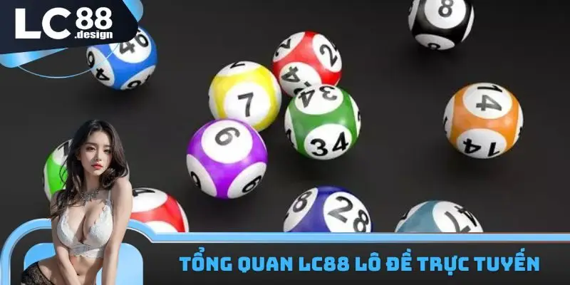 Một vài thông tin cơ bản cần biết về sảnh LC88 lô đề trực tuyến