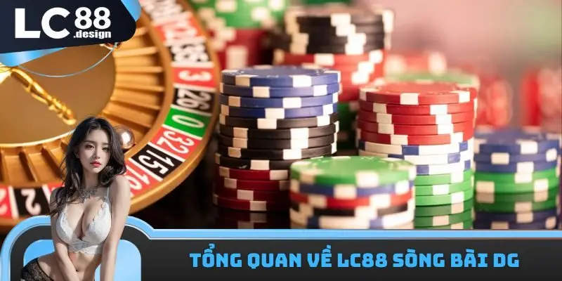 LC88 Sòng Bài DG - Sân Chơi Đổi Thưởng Đẳng Cấp Hàng Đầu 1 Một vài thông tin cần biết về chuyên mục LC88 sòng bài DG