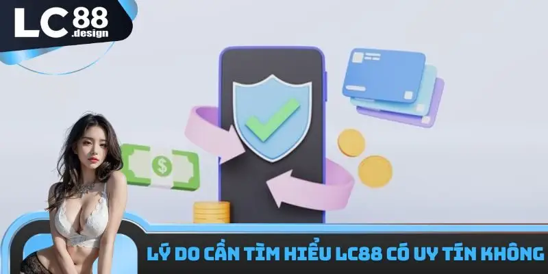 Lý do cần tìm hiểu LC88 có uy tín không