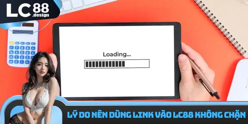 Lý do nên dùng link vào LC88 không chặn