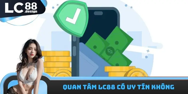 Quan tâm LC88 có uy tín không