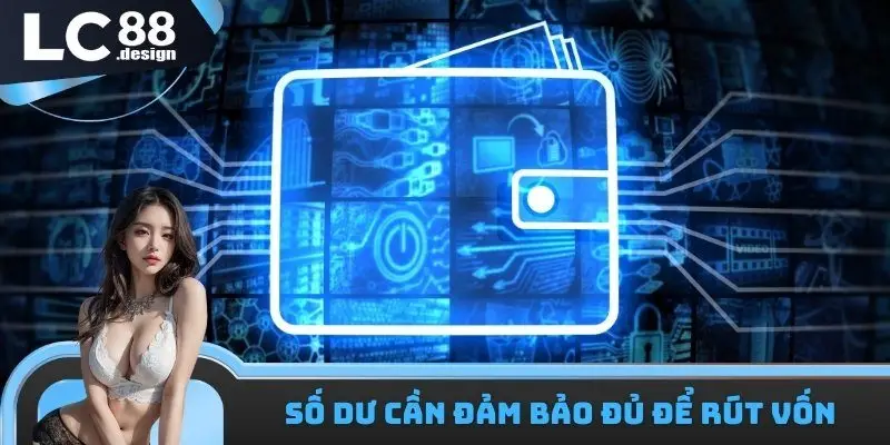Số dư cần đảm bảo đủ để rút vốn