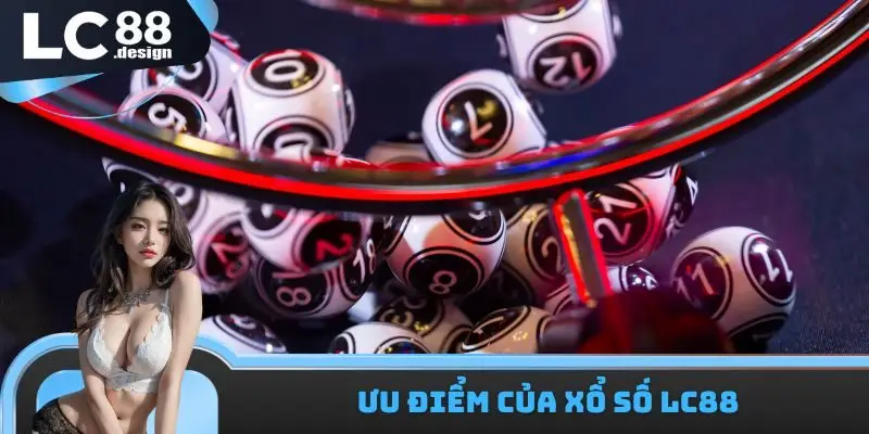 Ưu điểm của xổ số LC88