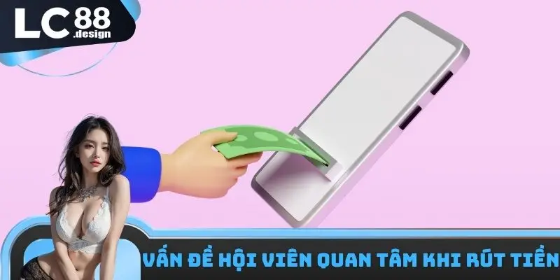 Các vấn đề hội viên quan tâm khi rút tiền