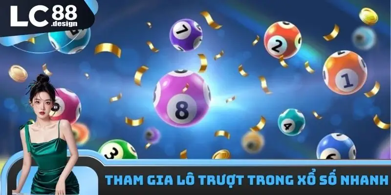 Tham gia cược lô trượt trong Xổ số nhanh LC88