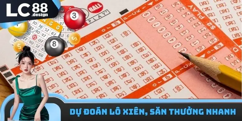 Dự đoán lô xiên săn thưởng cao trong Xổ số nhanh LC88